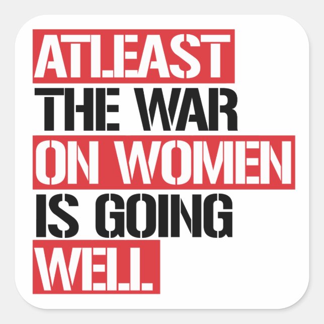 Atleast the War on Women is going well Square Sticker (Front)