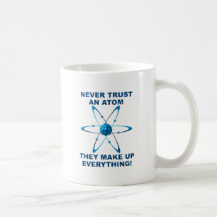 Atoms Make Up Everything Funny Mug