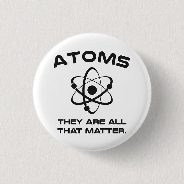 Atoms They're All That Matter 1 Inch Round Button (Front)