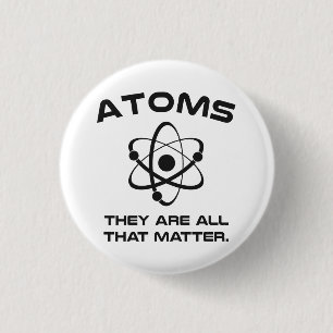 Atoms They're All That Matter 1 Inch Round Button