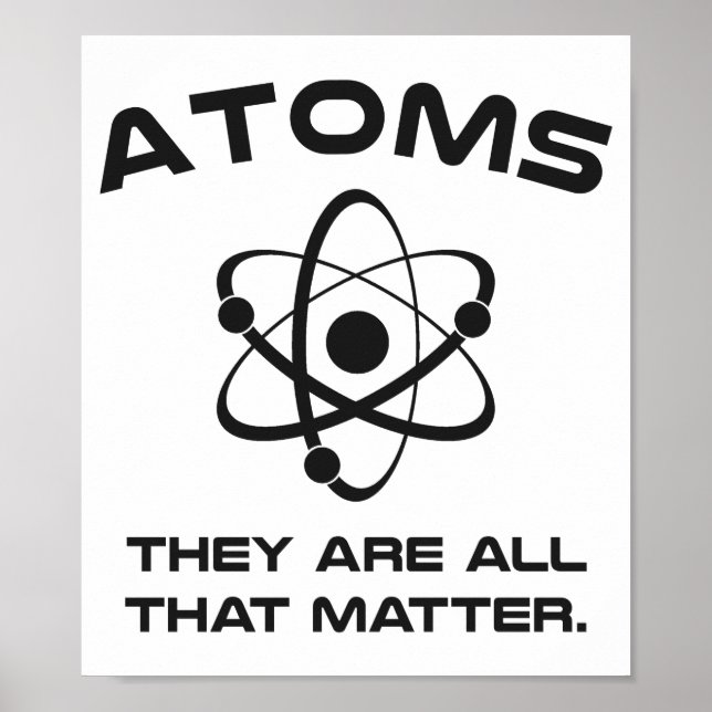 Atoms They're All That Matter Poster (Front)