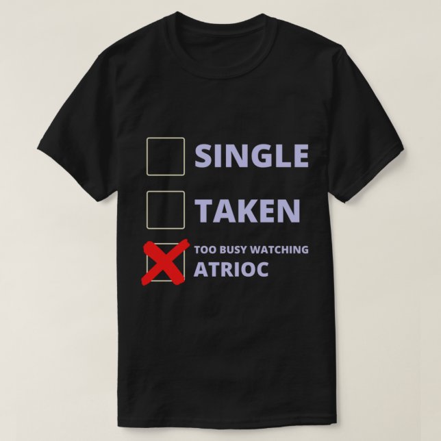 Atrioc Funny Single Taken   T-Shirt (Design Front)