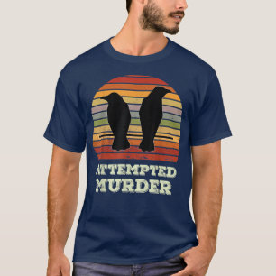 Attempted murder crows bird joke meme  T-Shirt
