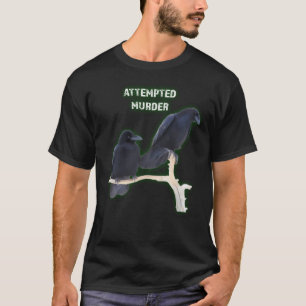Attempted Murder Crows Funny Ornithology Joke T-Shirt
