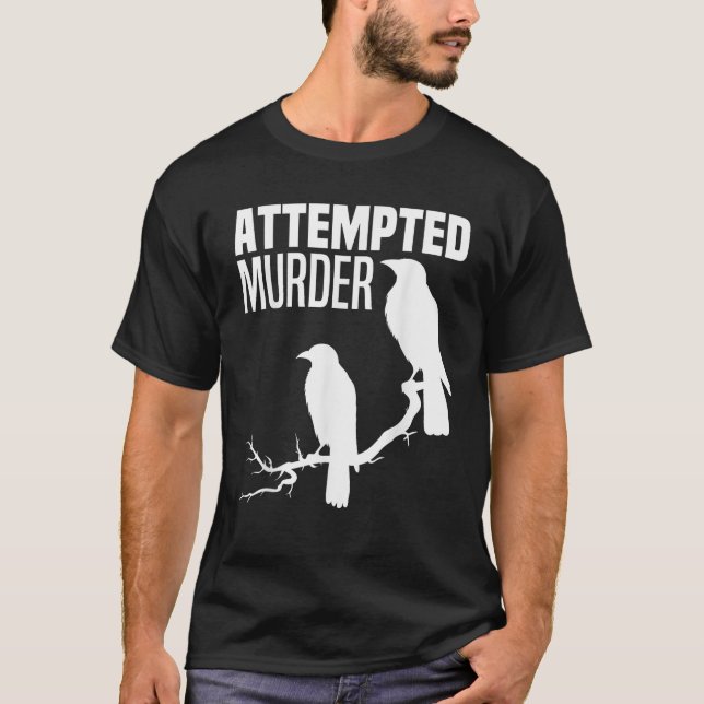Attempted Murder Crows Ravens Bird Meme Funny Crow T-Shirt (Front)