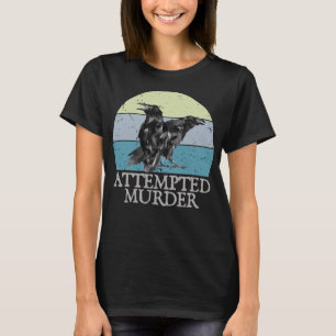 Attempted Murder Crows & Ravens Funny Crow Shirt B