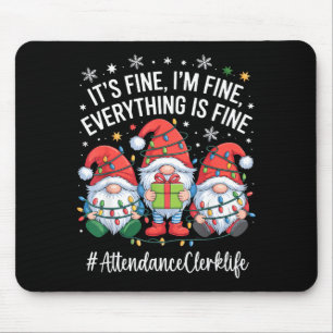 Attendance Clerk Gnome Everything Is Fine Funny Ch Mouse Pad