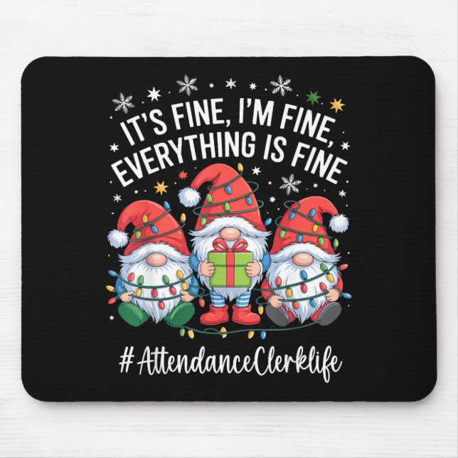 Attendance Clerk Gnome Everything Is Fine Funny Ch Mouse Pad (Front)
