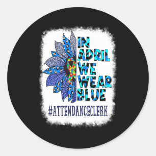 Attendance Clerk In April We Wear Blue Autism Awar Classic Round Sticker
