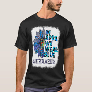 Attendance Clerk In April We Wear Blue Autism Awar T-Shirt