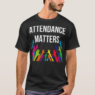 Attendance Matters 1 T-Shirt