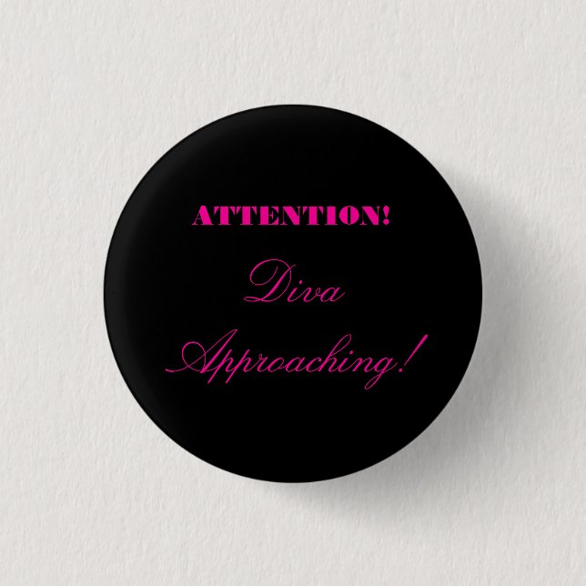 "Attention! Diva Approaching!" 1 Inch Round Button (Front)