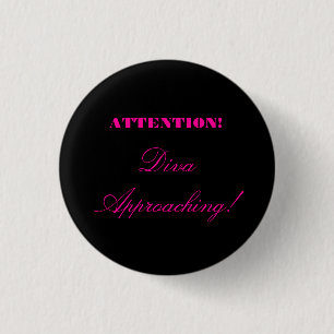 "Attention! Diva Approaching!" 1 Inch Round Button