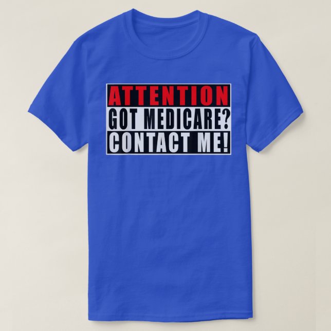 Attention Got Medicare Contact Me Funny Quotes Ins T-Shirt (Design Front)