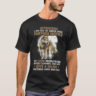 Attention I Am Out Of Order Until Further Notice W T-Shirt