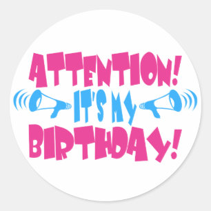 Attention! It's my Birthday! (funny birthday) Classic Round Sticker