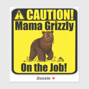 "Attention ! Mama Grizzly Au Travail !" Sticker en