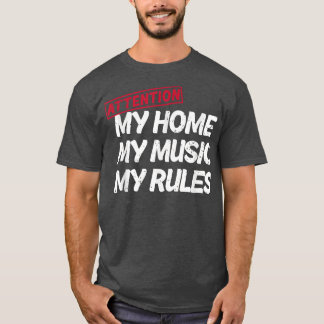 Attention My Home My Music My Rules House Property T-Shirt
