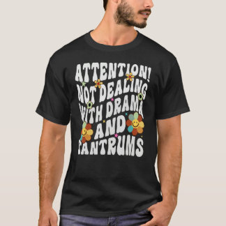 Attention Not Dealing With Drama And Tantrums T-Shirt