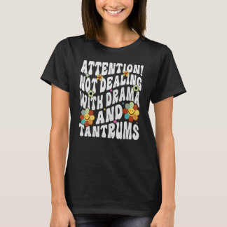 Attention Not Dealing With Drama And Tantrums T-Shirt