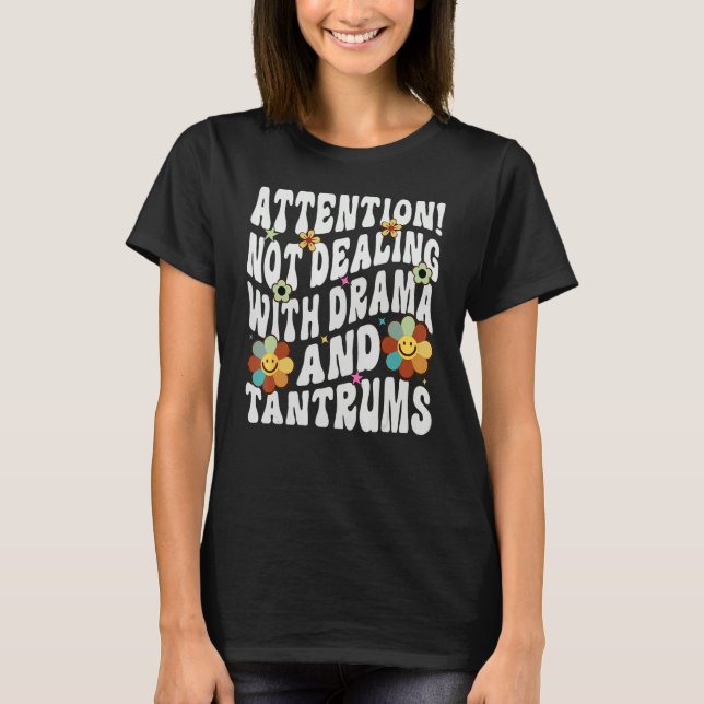 Attention Not Dealing With Drama And Tantrums T-Shirt (Front)