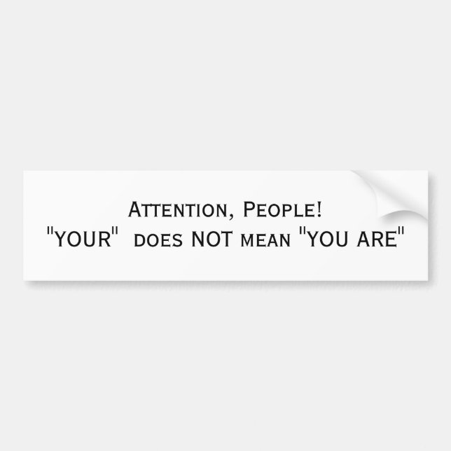Attention, People! "YOUR"  does NOT mean "YOU ARE" Bumper Sticker (Front)