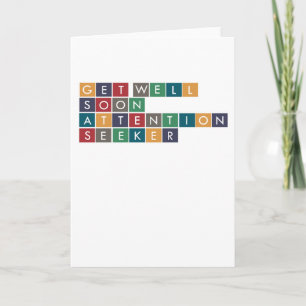 Attention Seeker Get Well Soon Card