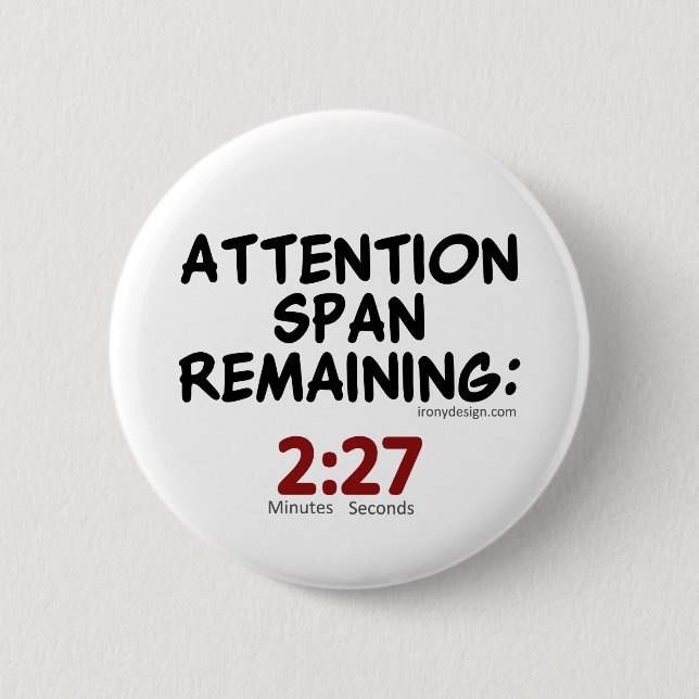 Attention Span Remaining: 2:27 Minutes 2 Inch Round Button (Front)