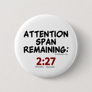 Attention Span Remaining: 2:27 Minutes 2 Inch Round Button