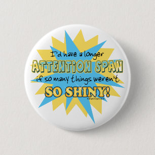 Attention Span Shiny Humour 2 Inch Round Button