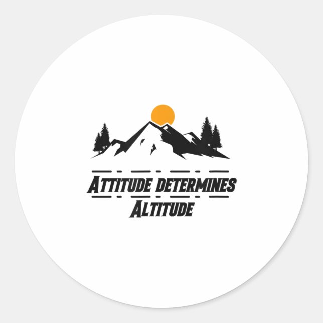 Attitude Determines Altitude, Motivation And Sitiv Classic Round Sticker (Front)