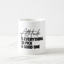 Attitude is everything so pick a good one