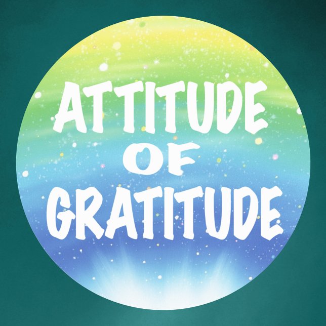 Attitude of Gratitude Classic Round Sticker (Creator Uploaded)
