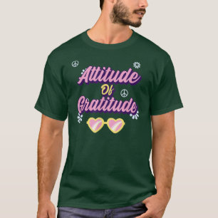 Attitude Of Gratitude - positive motivation messag T-Shirt