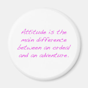 Attitude -  ordeal or adventure magnet