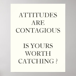 ATTITUDES ARE CONTAGIOUS  IS YOURS WORTH CATCHING POSTER