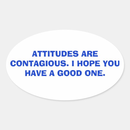 Attitudes are contagious. oval sticker