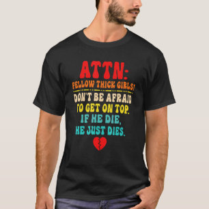 Attn Fellow Thick Girls Don't Be Afraid To Get On T-Shirt