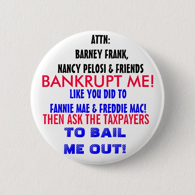 ATTN NANCY PELOSI & FRIENDS: BANKRUPT ME! 2 INCH ROUND BUTTON (Front)
