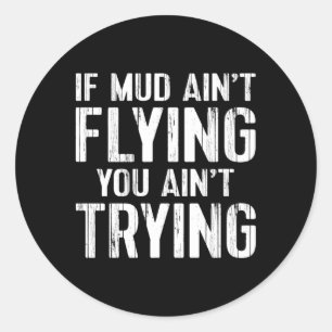 Atv Quad 4 Wheeler Mudding Mud Aint Flying Classic Round Sticker