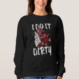 Atv Quad Biker I Do It Dirty Four Wheeler Quad Bi Sweatshirt