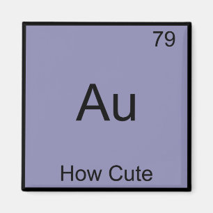 Au - How Cute Chemistry Element Symbol Funny Magnet