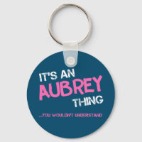 Aubrey thing you wouldn't understand name