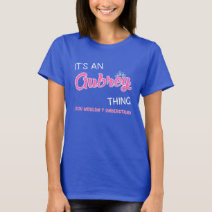 Aubrey thing you wouldn't understand T-Shirt