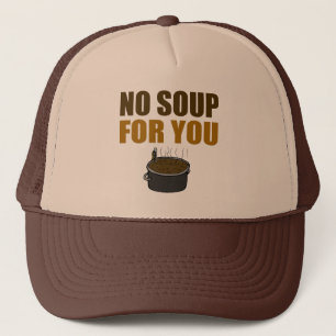 Aucune soupe pour vous casquette de camionneurs