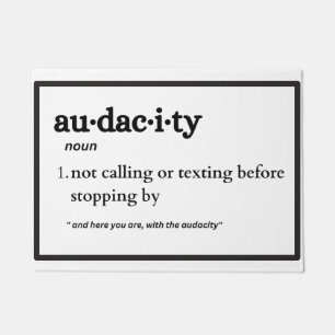 Audacity, Funny You've Got The Audacity Doormat