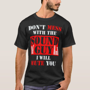 Audio Engineer Don't Mess With The Sound Guy I Mut T-Shirt