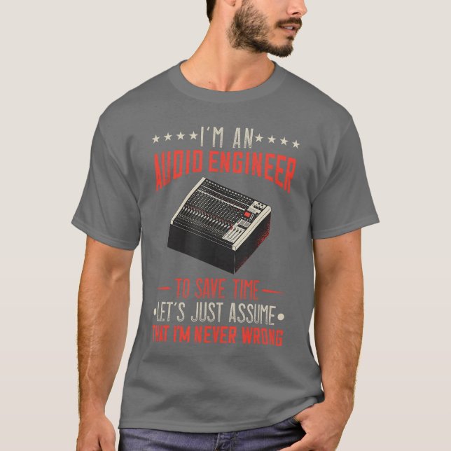 Audio Engineer Sound Engineer Im Never Wrong Music T-Shirt (Front)