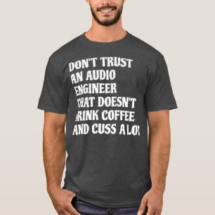 Audio Engineer That Drink Coffee Cuss A Lot 1 T-Shirt