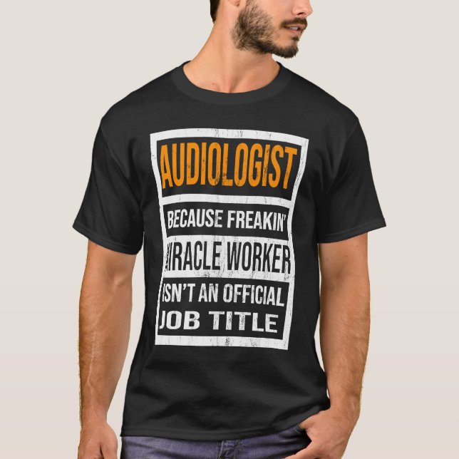 Audiologist Because Miracle Worker Funny Men Women T-Shirt (Front)